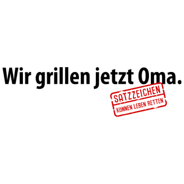 Motiv Wir grillen jetzt Oma Satzzeichen Komma Leben Omi