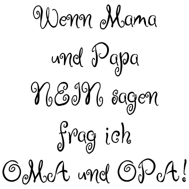Motiv Wenn Mama und Papa nein sagen frag ich Oma und Opa