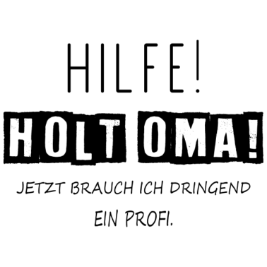 Motiv Hilfe holt Oma! jetzt brauch ich ein Profi