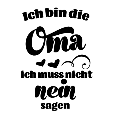 Motiv Ich bin die Oma ich muss nicht nein sagen Oma