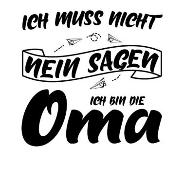 Motiv Ich muss nicht Nein sagen ich bin die Oma