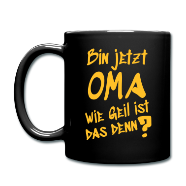 Geschenk Oma Tasse - Bin jetzt Oma wie geil ist das denn