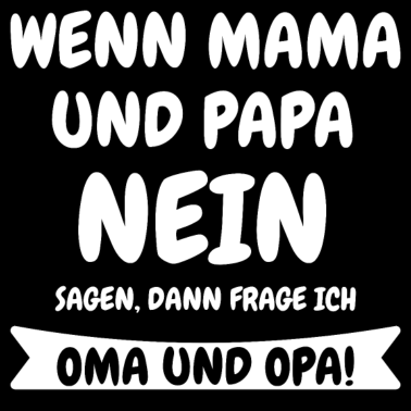Motiv Wenn Mama und Papa NEIN sagen frage ich Oma & Opa!