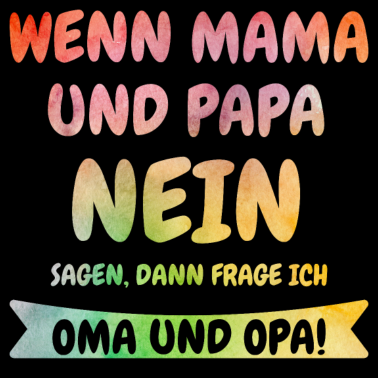 Motiv Wenn Mama und Papa NEIN sagen frage ich Oma & Opa!