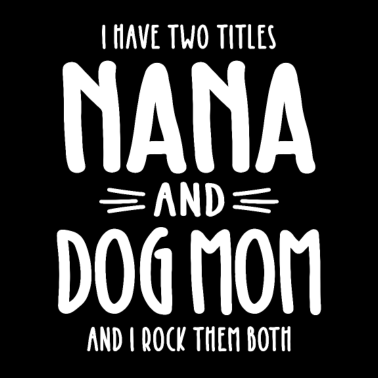 Motiv Ich habe zwei Titel Nana und Dog Mom Geschenk
