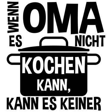 Motiv Wenn Oma es nicht kochen kann es keiner