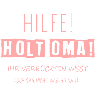 Motiv Hilfe holt Oma! Ihr seid verrückt!