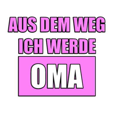 Motiv AUS DEM WEG ICH WERDE OMA