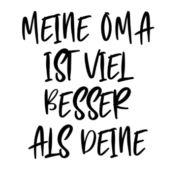 Motiv meine oma ist viel besser als deineMeine Oma ist v