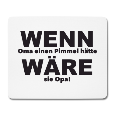 Geschenk Oma Mousepad - Wenn Oma einen Pimmel hätte