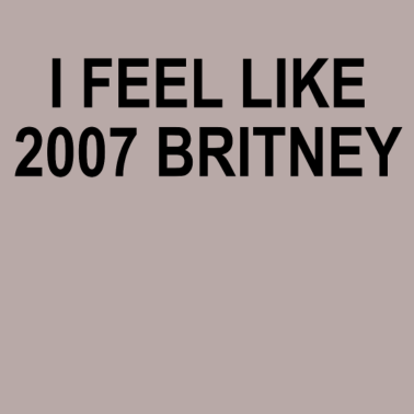 Motiv I feel like Britney | T-Shirt