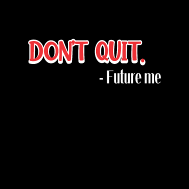 Motiv Motivational Inspirational don't quit future me