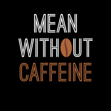 Motiv Mean Without Caffeine Coffee Lover