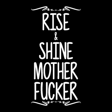 Motiv Rise Shine Motherfucker Sarcasm Compliment
