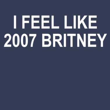 Motiv I feel like Britney | Cooles T-Shirt