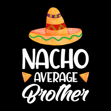 Motiv Nacho Average Brother Funny Bro mexican Food