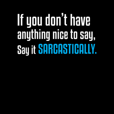 Motiv Say it Sarcastically Funny sarcasm Slogan Office