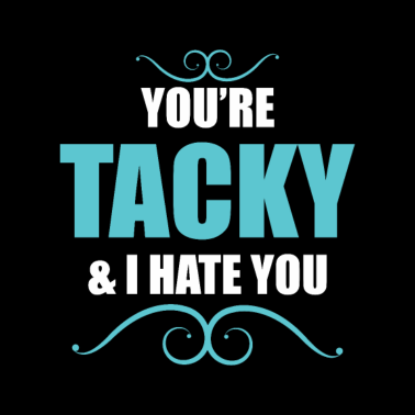 Motiv Tacky hate you rude offensive joke Sarcastic