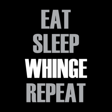 Motiv Eat Sleep Whinge Repeat Funny complain