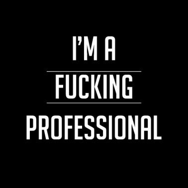 Motiv I'm A Fucking Professional Sarcastic Rude Boss