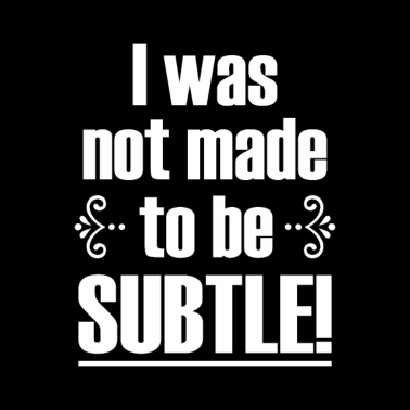 Motiv Not made to be Subtle Sarcastic Funny Saying