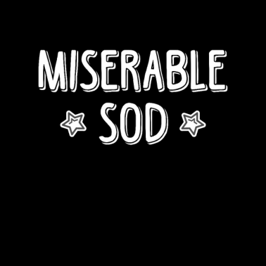 Motiv Miserable Sod Sarcastic Adult Humor Rude Offensive