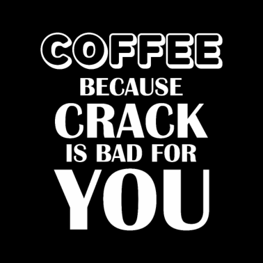 Motiv Funny Coffee Lovers because crack is bad for you