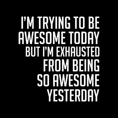 Motiv Trying To Be Awesome Today Sarcasm Sayings
