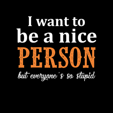 Motiv Nice Person Sarcasm But Everyone is Stupid