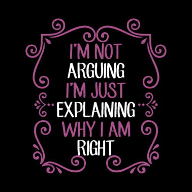 Motiv Not Arguing Just Explaining I'm Right Smart ass