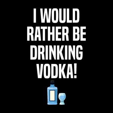 Motiv Rather be drinking Vodka Drinker Alcohol lover