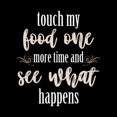 Motiv Touch my Food Lover angry Foodie sarcastic