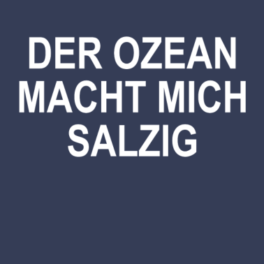 Motiv Der Ozean machte mich salzig | T-Shirt