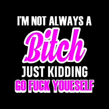 Motiv Not Always A Bitch Funny Office sarcasm girl