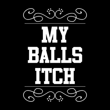 Motiv My Balls Itch Husband Boyfriend Humor Adult Humor