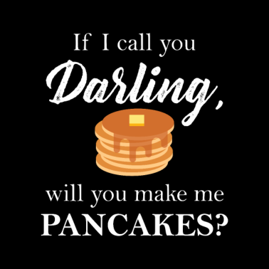 Motiv Darling Will You Make Me Pancakes Lover