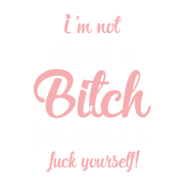 Motiv Rude Adult Humor not always a bitch Sarcastic