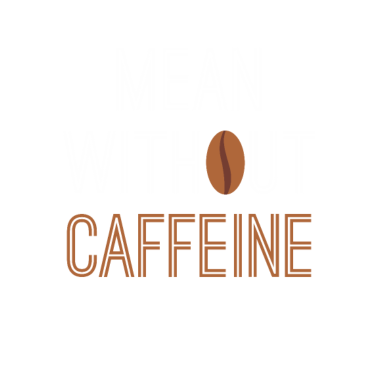 Motiv Mean Without Caffeine Coffee Lover