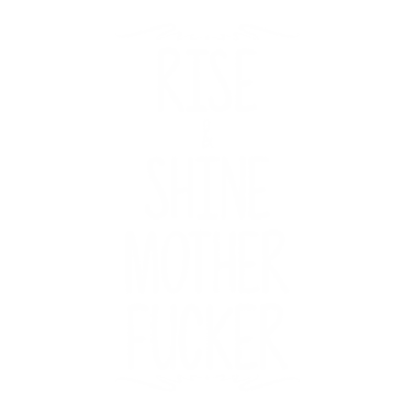 Motiv Rise Shine Motherfucker Sarcasm Compliment