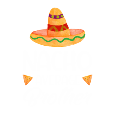 Motiv Nacho Average Brother Funny Bro mexican Food