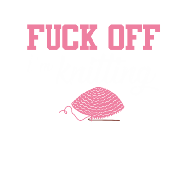 Motiv Gifts For Knitters Sarcasm Knitting Fuck off