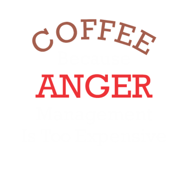 Motiv Coffee Anger Management Is Too Expensive Office