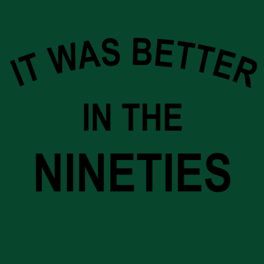 Motiv It was better in the nineties | T-Shirt