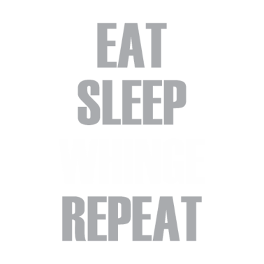 Motiv Eat Sleep Whinge Repeat Funny complain