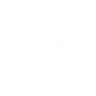 Motiv I'm A Fucking Professional Sarcastic Rude Boss