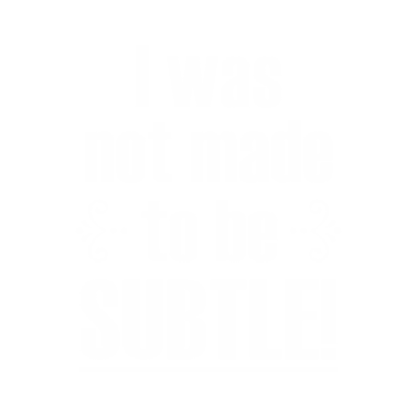 Motiv Not made to be Subtle Sarcastic Funny Saying