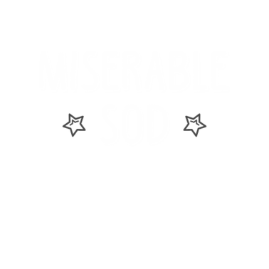 Motiv Miserable Sod Sarcastic Adult Humor Rude Offensive