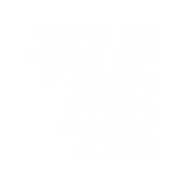 Motiv Trying To Be Awesome Today Sarcasm Sayings