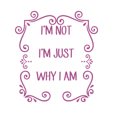 Motiv Not Arguing Just Explaining I'm Right Smart ass