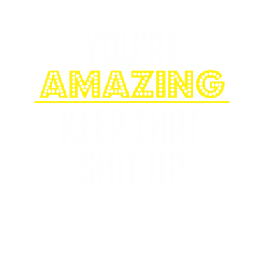 Motiv Amazing Shit up Motivation funny compliment